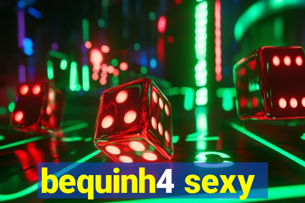 bequinh4 sexy